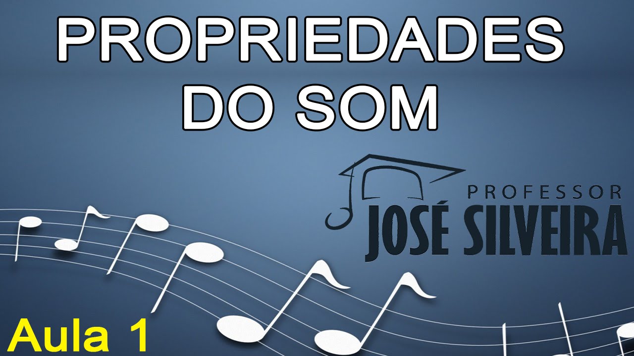 PROPRIEDADES DO SOM - Professor José Silveira (Teoria Musical Aula 1)