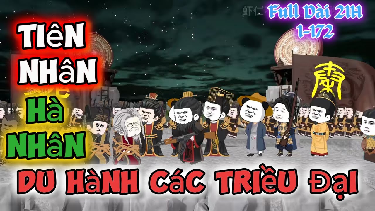 Full Dài 21H | Tiên Nhân Hà Nhân Du Hành Các Triều Đại | 1-172 | KimAnhVietsub