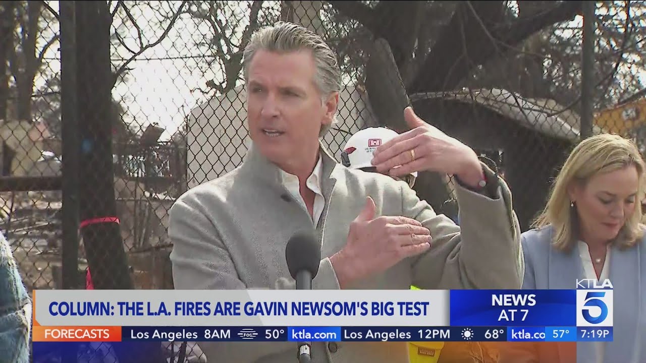 Column: The L.A. Fires are Gavin Newsom's Big Test
