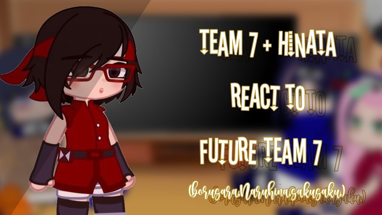 •Team7+Hinata react to future team7+ships  ||BoruSara.NaruHina.SasuSaku|| 🇹🇷/🇬🇧