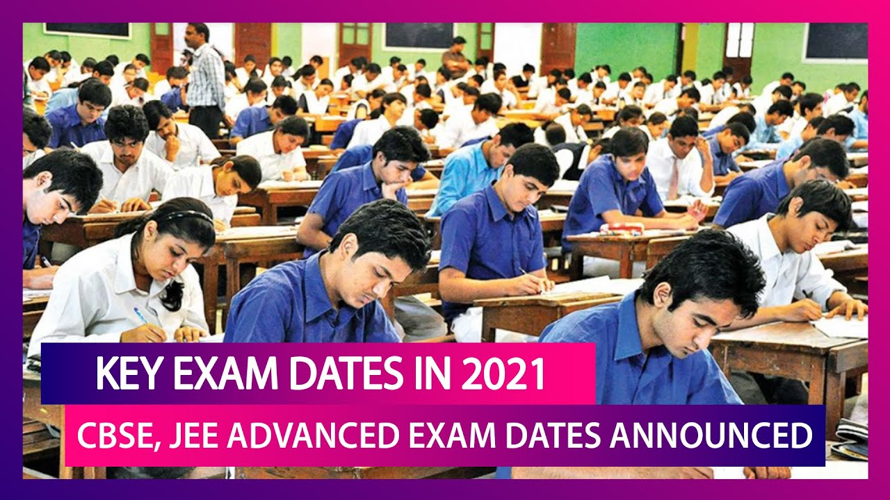 Key Exam Dates In 2021: Know When JEE Advanced Exam Will Be Held, Dates For CBSE 10 & 12 Boards
