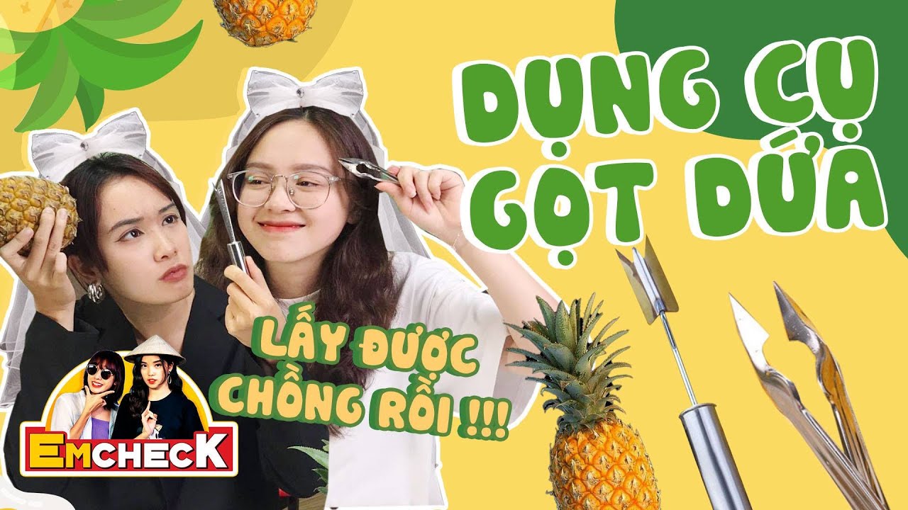 EmCheck : Kiểm chứng Dụng cụ gọt Dứa : Ai cũng c&oacute; thể lấy được chồng rồi sao ???
