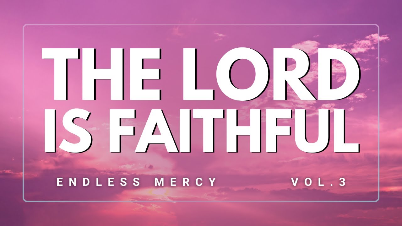 THE LORD IS FAITHFUL 