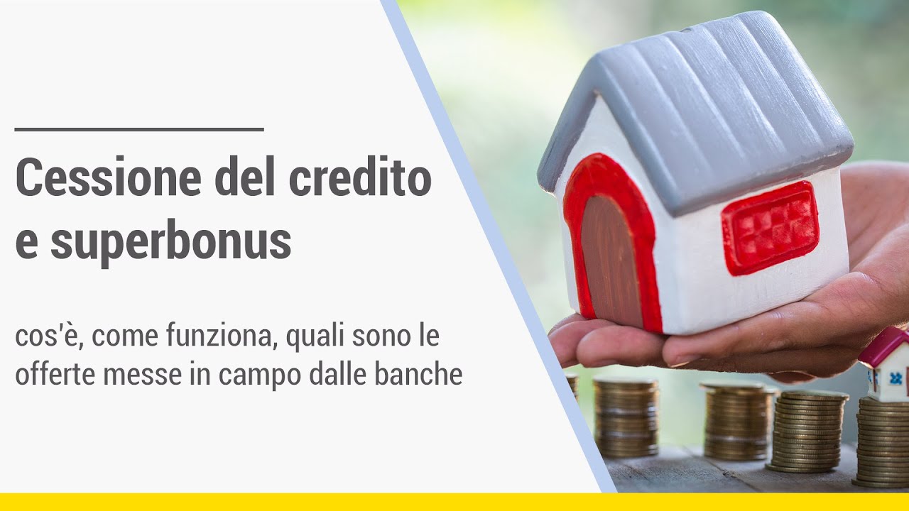 Cessione del credito e #superbonus: cos&rsquo;&egrave;, come funziona, quali sono le offerte delle banche