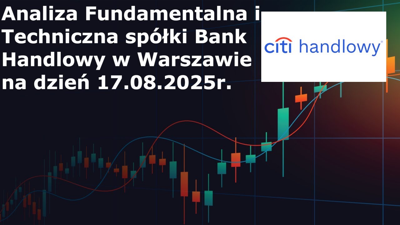 Analiza Fundamentalna i Techniczna Sp&oacute;łki Bank Handlowy 17.08.2025r.
