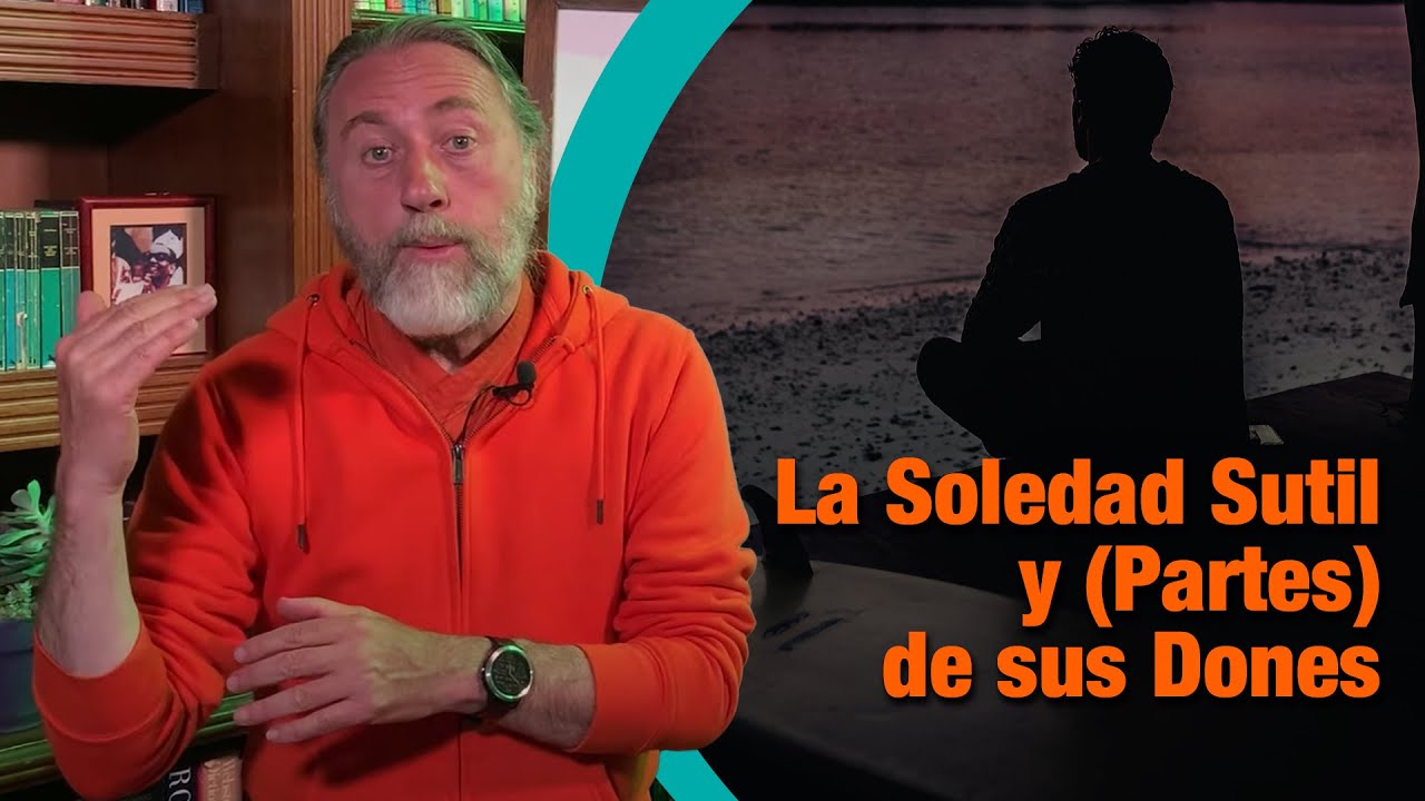 Cómo Vencer La Soledad: Clase 10 - La Soledad Sutil y partes de Sus Dones
