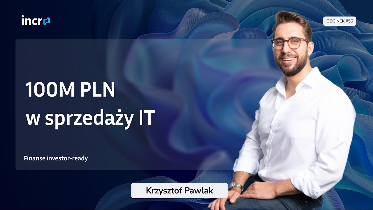 100M złotych sprzedaży w usługach IT - strategia Krzysztofa Pawlaka  | #56 Finanse investor-ready