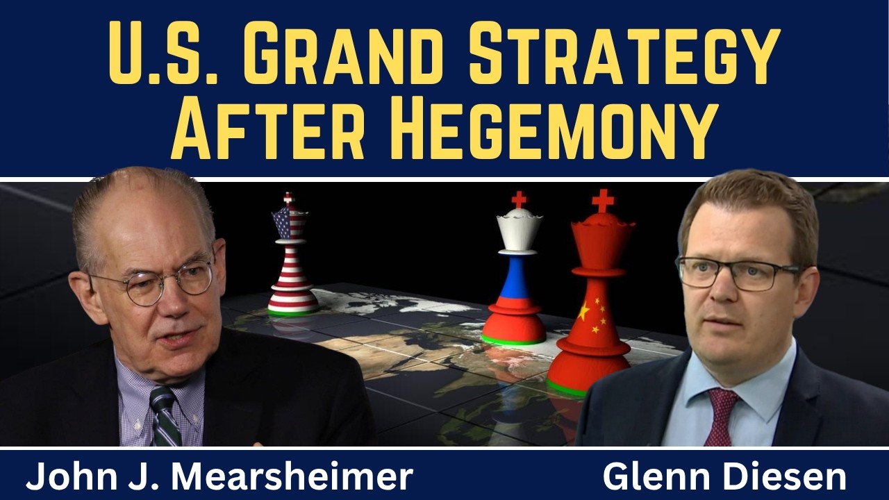 John Mearsheimer: U.S. Grand Strategy After Hegemony