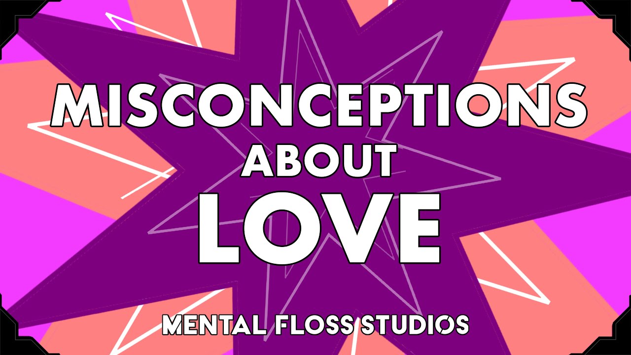 Misconceptions About Love | Mental Floss