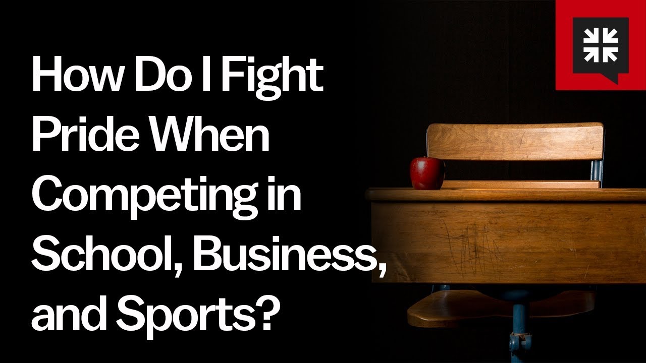 How Do I Fight Pride When Competing in School, Business, and Sports?