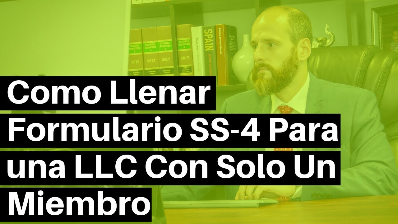Como Llenar Formulario SS-4 Para una LLC Con Solo Un Miembro