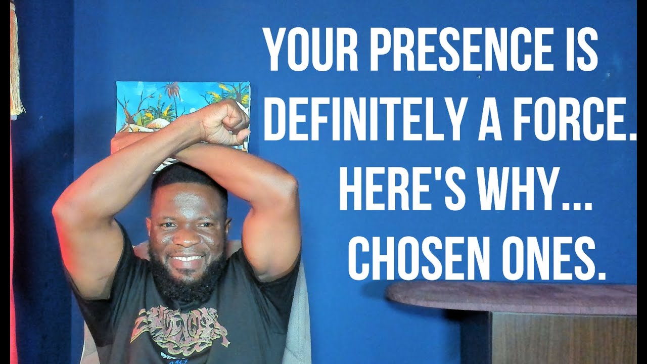 Your Presence is a Definitely a Force. Here's Why || Chosen Ones.
