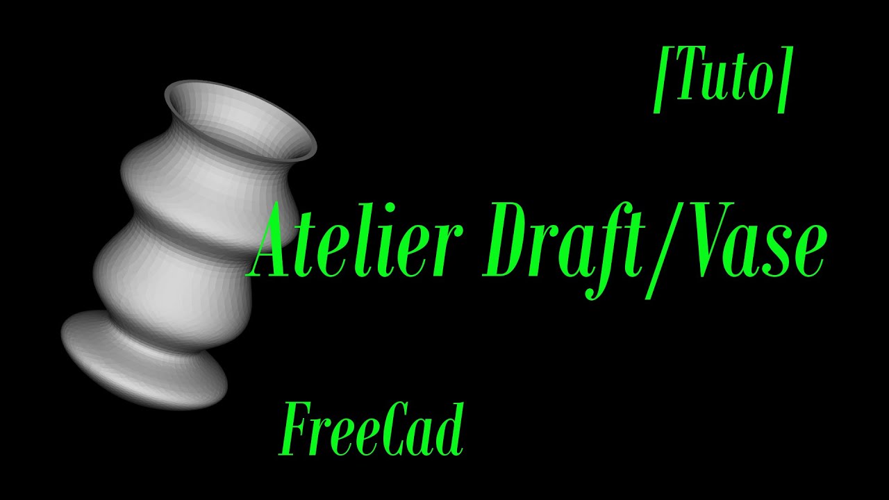 9-[Tutoriel] Freecad: Intro Atelier Draft et objet de type Vase