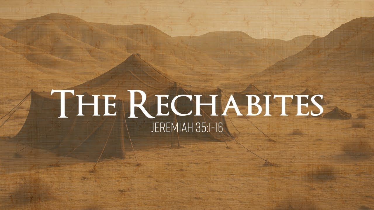 The Rechabites: Jeremiah 35:1-16