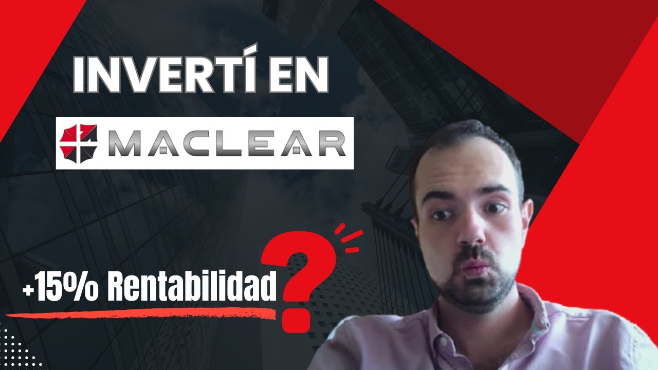 Mi experiencia REAL invirtiendo en Maclear (sin filtros)