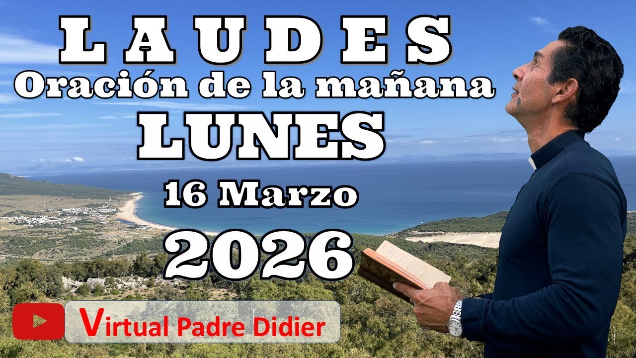 Laudes de hoy Lunes 16 Marzo  2026. CUARTA SEMANA CUARESMA. Oración de la mañana. Padre Didier