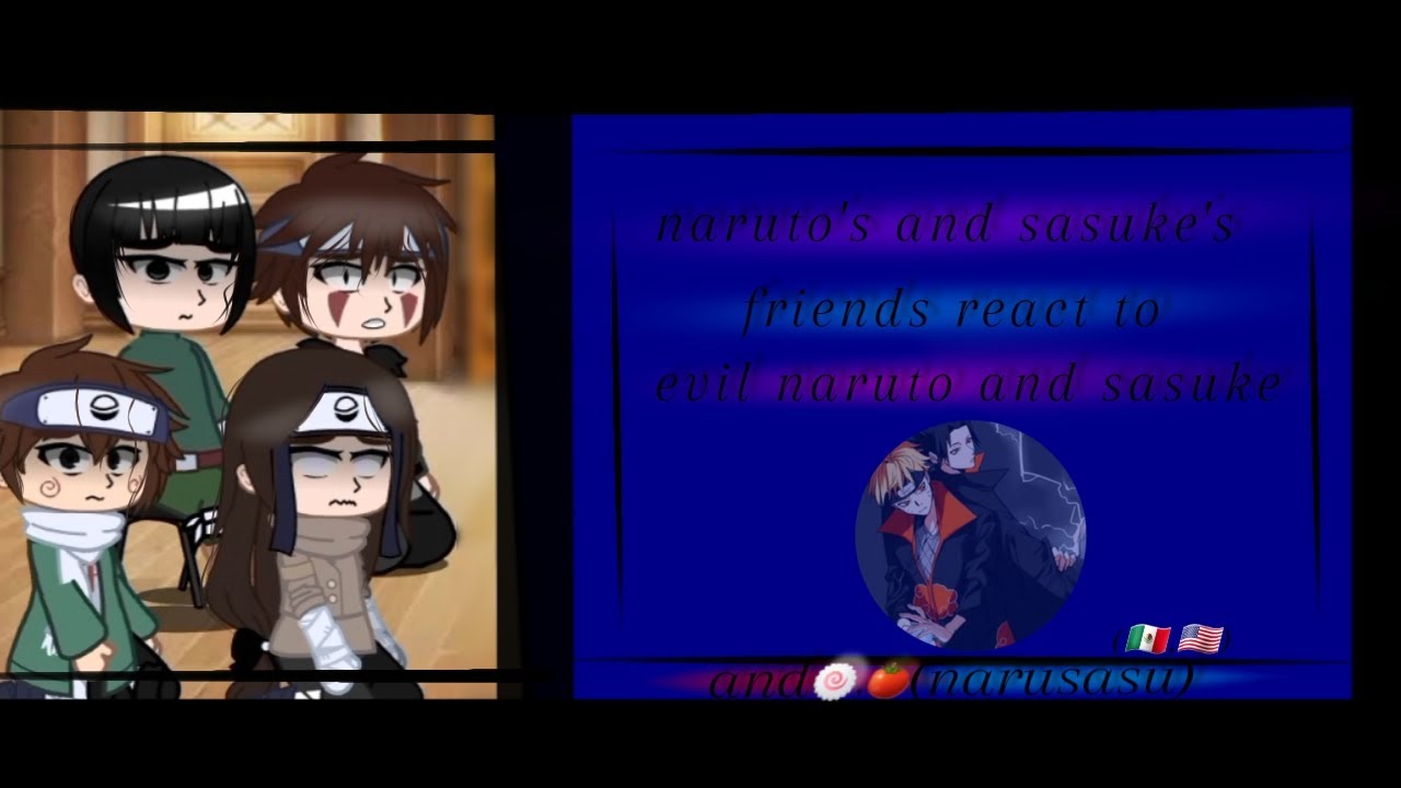 naruto's and sasuke's friends reacts to evil naruto+sasuke + narusasu (🇲🇽, 🇺🇲)by:𓆩𝓪𝓼𝓱.𝓪𝓴𝓪𝓽𝓼𝓾𝓴𝓲 𓆪🖤