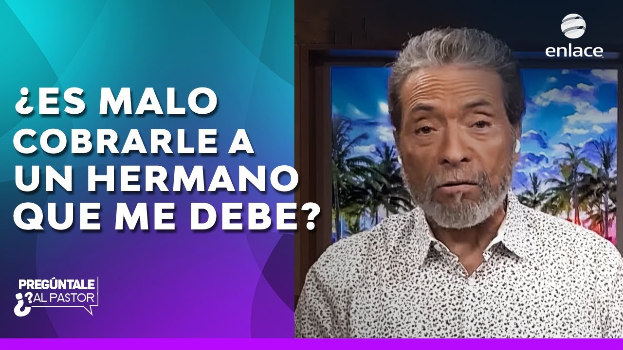 ¿Es malo cobrarle a un hermano que me debe? - Pregúntale al pastor - Enlace TV?