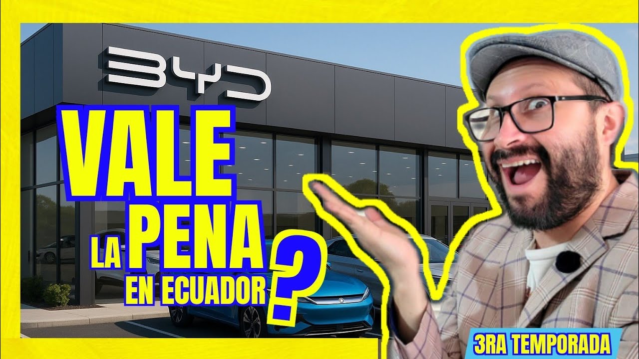 ¿Vale la pena comprar un BYD en Ecuador 2025?