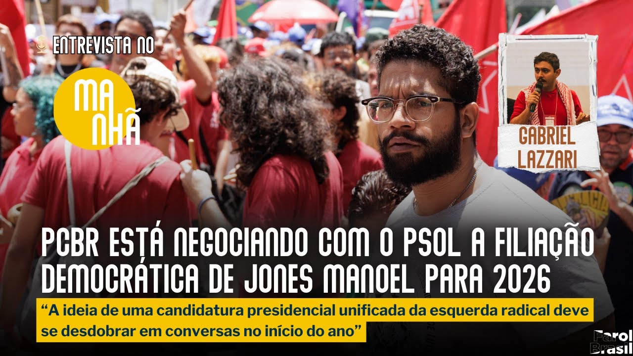 PCBR est&aacute; negociando com o PSOL a filia&ccedil;&atilde;o democr&aacute;tica de Jones Manoel para 2026 | Gabriel Lazzari