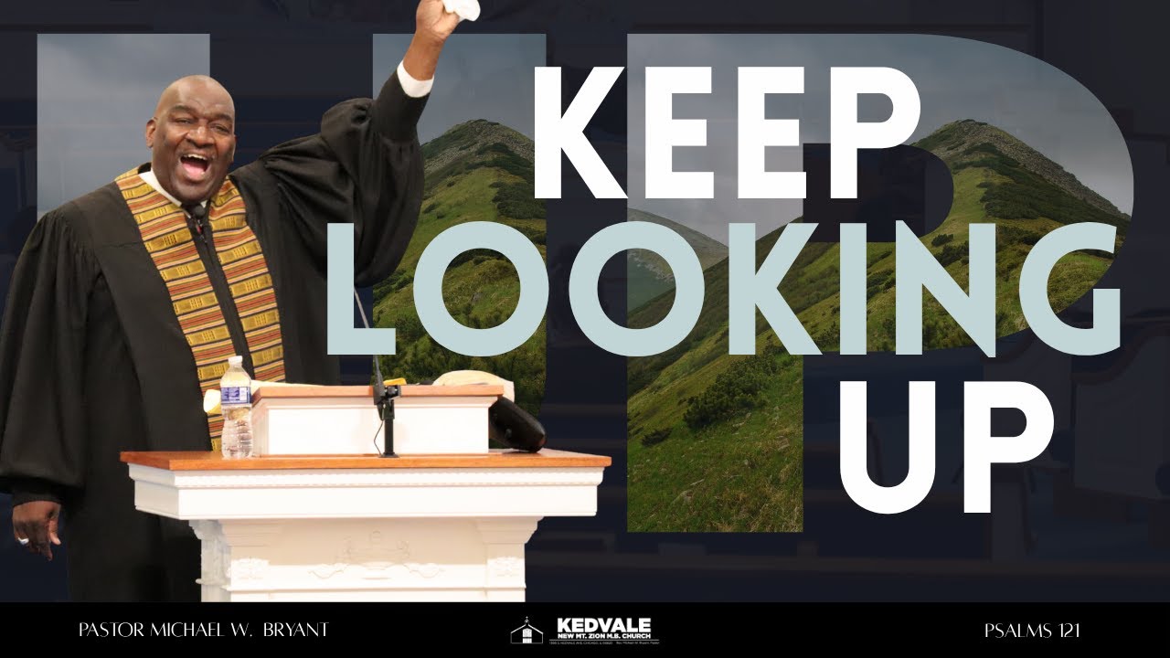 Пастор Майкл У. Брайант | &laquo;Продолжай смотреть вверх&raquo; &mdash; Псалом 121
