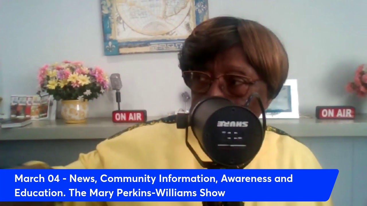 March 04 - News, Community Information, Awareness and Education. The Mary Perkins-Williams Show