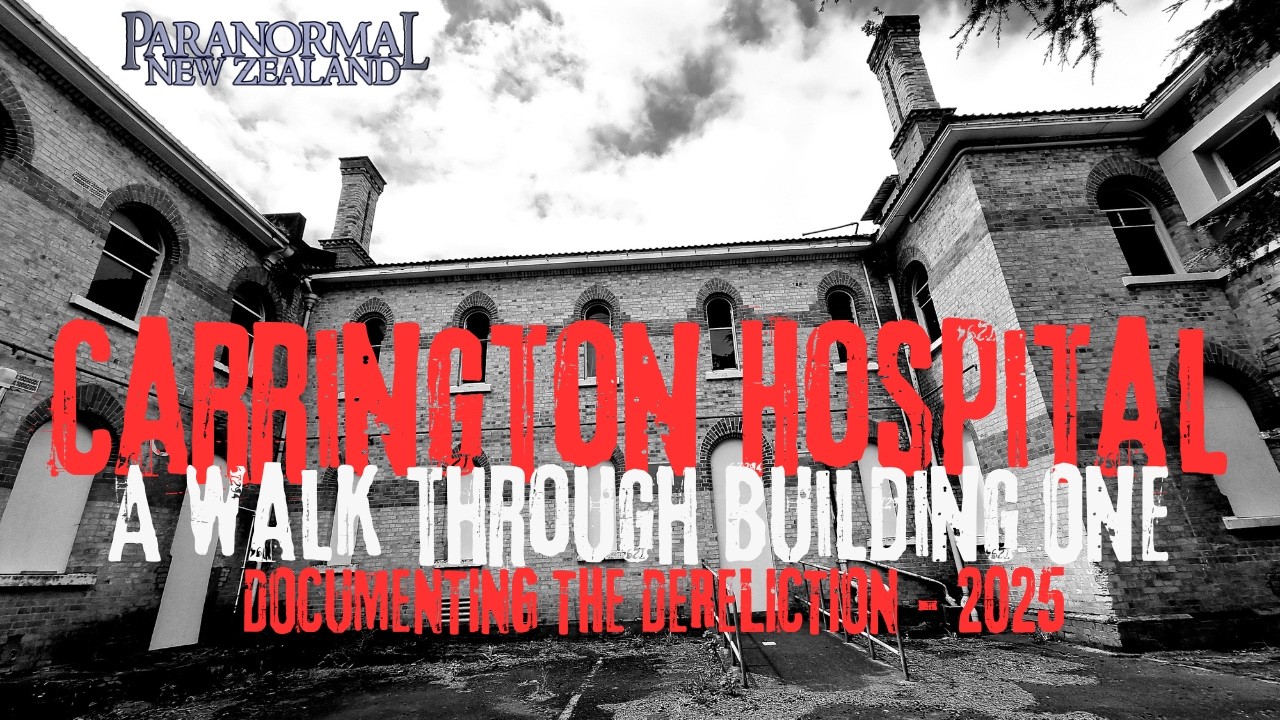 Paranormal NZ: Carrington Hospital - Documenting the Dereliction - 2025
