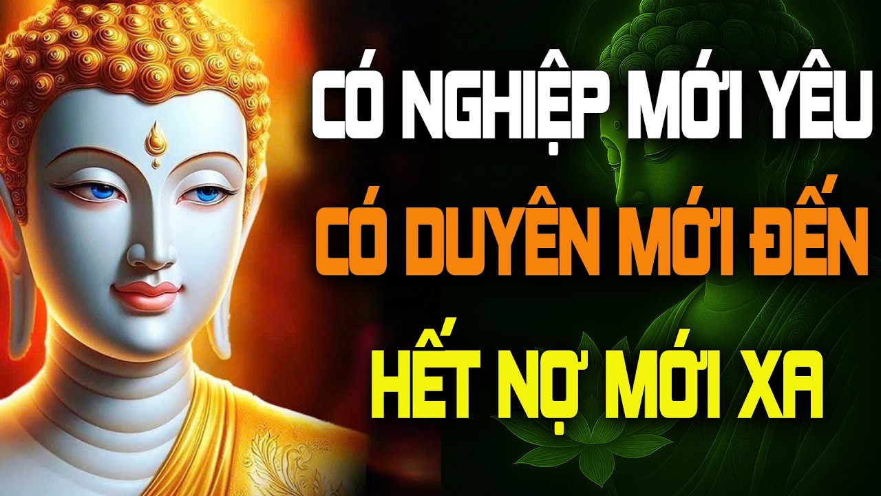 Có Nghiệp Mới Yêu, Có Duyên Mới Đến, Hết Nợ Mới Xa - Lời Phật Dạy Về Tình Yêu Dang Dở