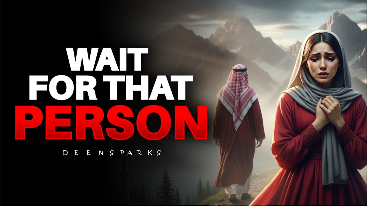 Allah Wants You To Wait For That Person | ISLAM