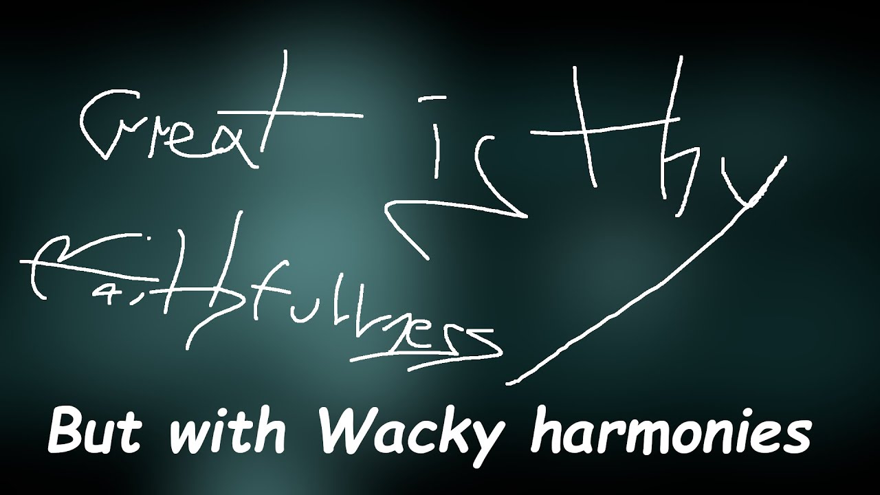 Great is Thy faithfulness but with some wacky harmonies