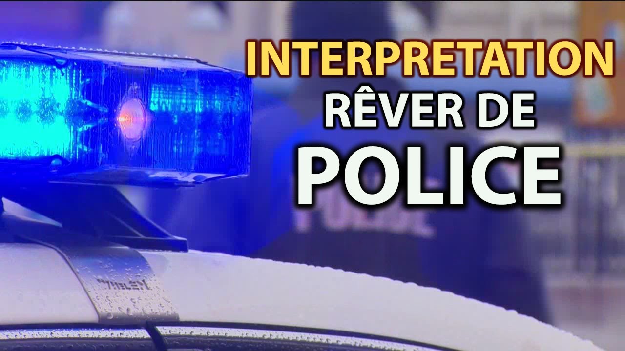 RÊVER DE POLICE | signification des reves | interpretation des reves | dream interpretation | POLICE