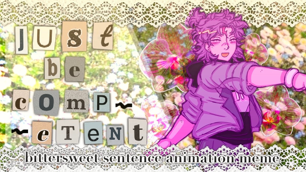 JUST BE COMPETENT ⋆˚꩜｡⋆ // ft. na-hun // BITTERSWEET SENTENCE ANIMATION MEME