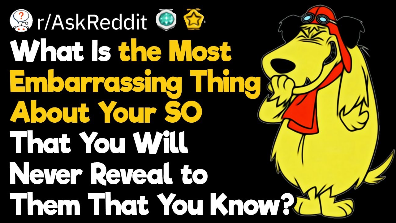 Embarrassing Things About Your Girlfriend/Boyfriend