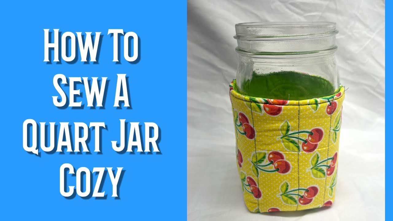 How To Sew A Quart Jar Cozy