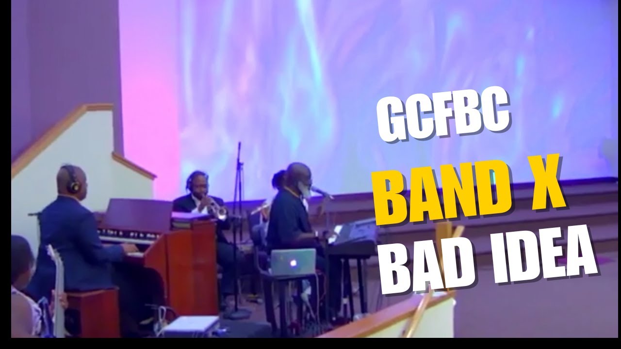 GCFBC Band X Bad Idea (Travis Greene)
