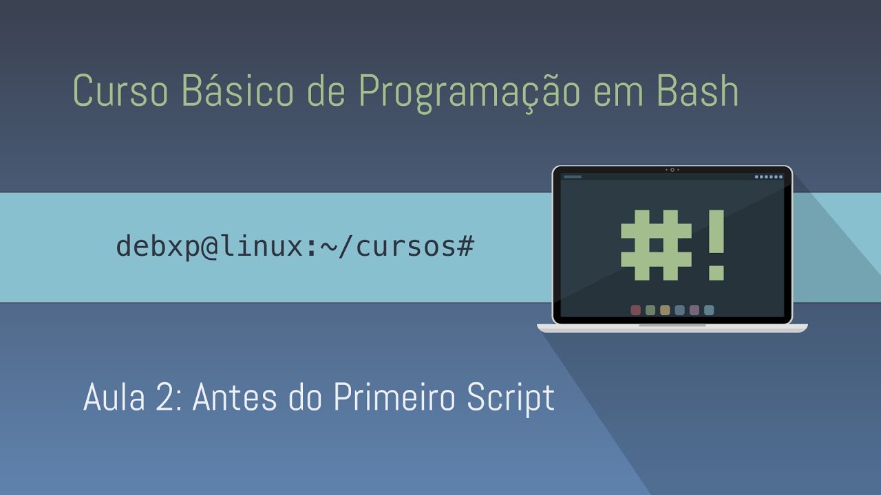 Curso Básico de Programação em Bash - 02 - Antes do primeiro script