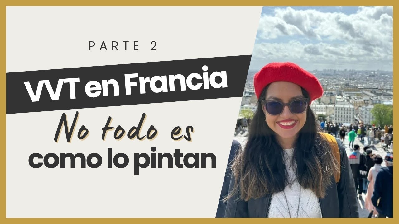 VVT en Francia para colombianos: mi experiencia sin pelos en la lengua (parte 2)