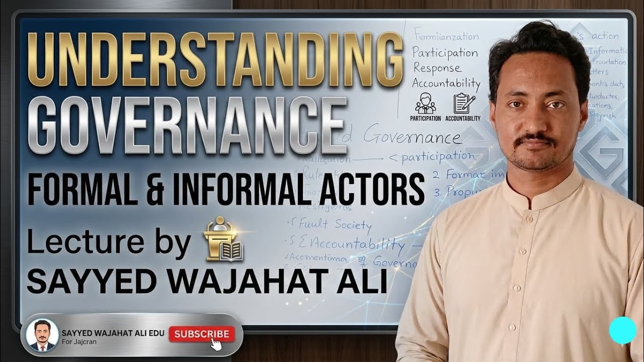 Understanding Governance: Formal and Informal Actors | Lecture by Sayyed Wajahat Ali
