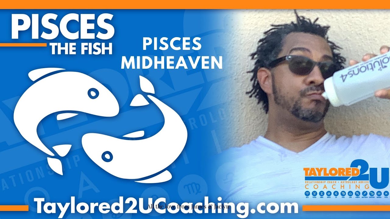 PISCES MIDHEAVEN / PISCES IN THE 10TH HOUSE / MC 