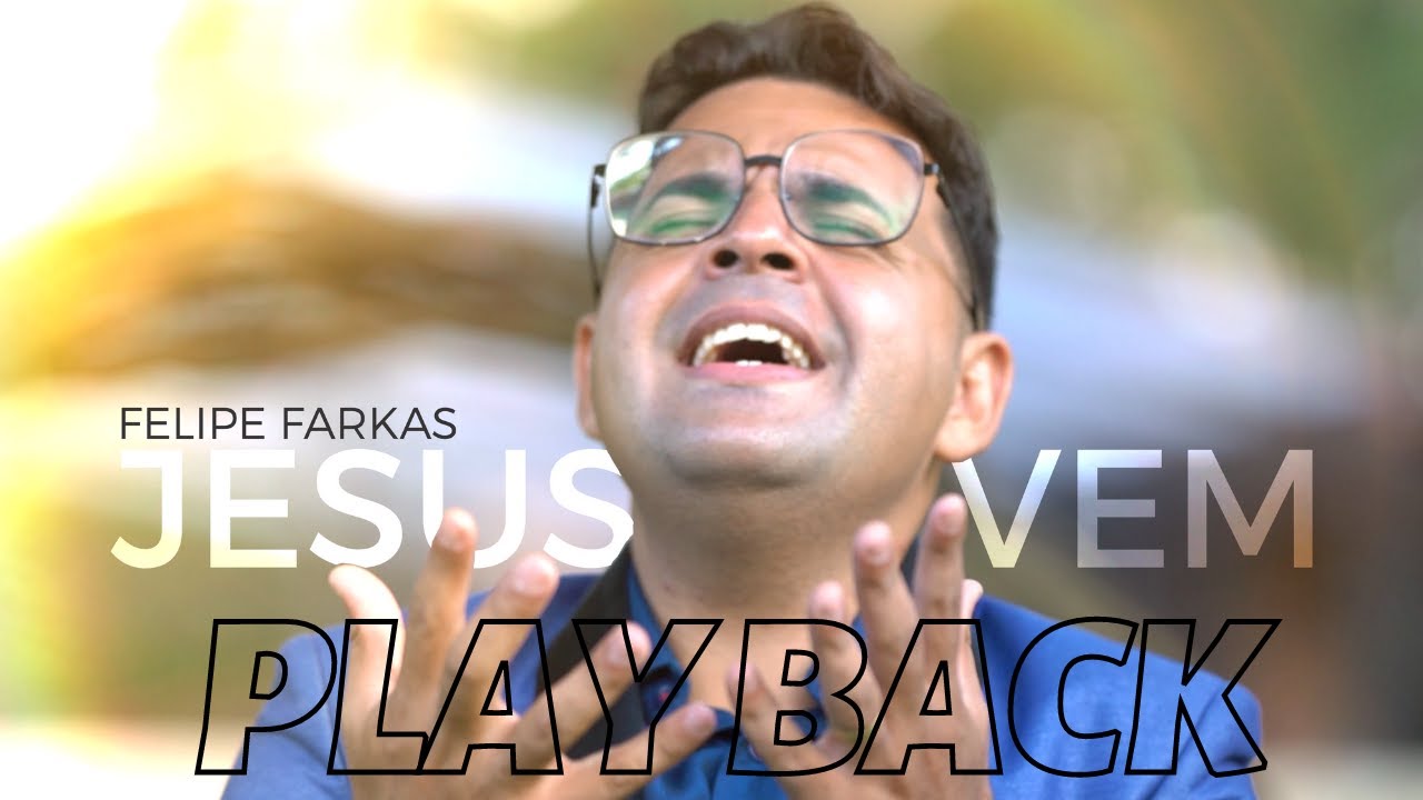 JESUS VEM - PLAY BACK - FELIPE FARKAS