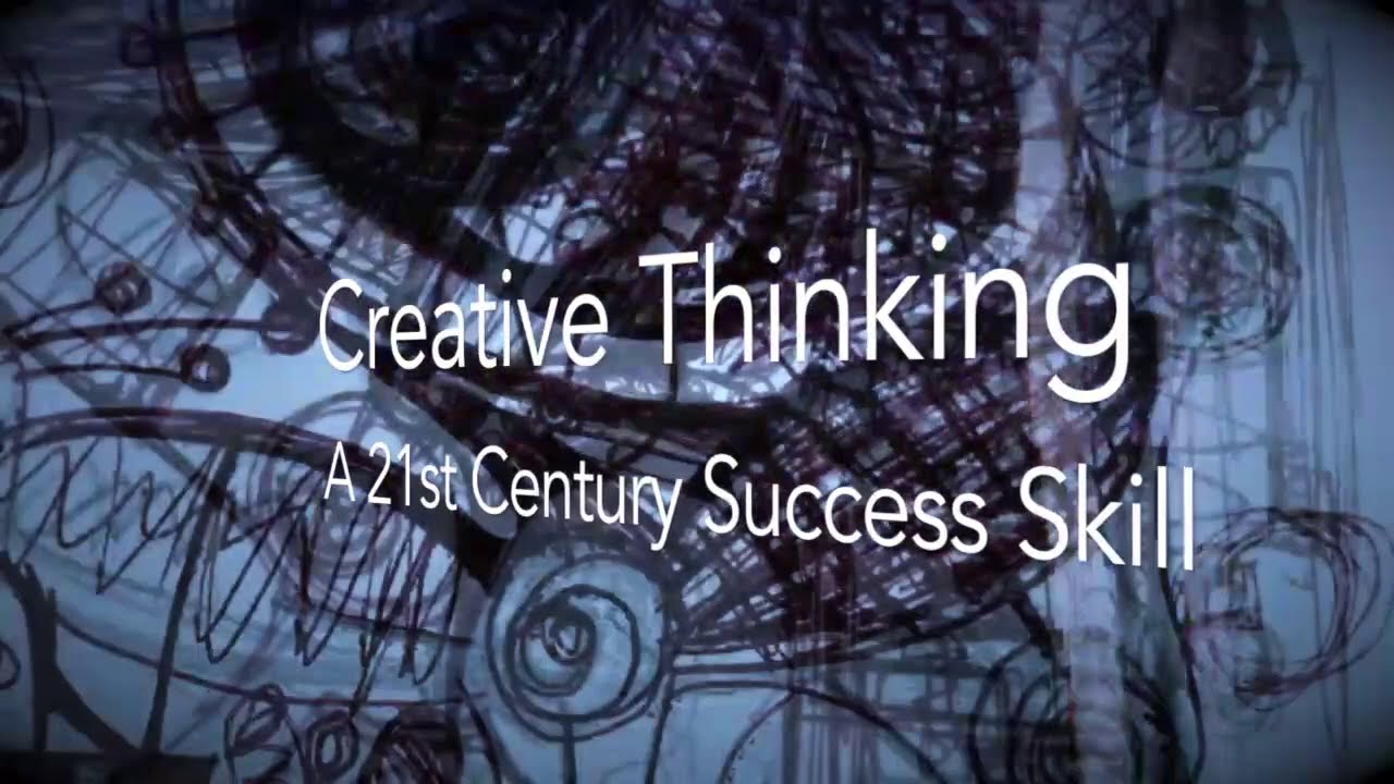 Creative Thinking: A 21st Century Success Skill