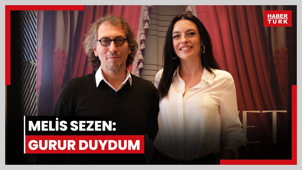 Melis Sezen: Gurur duydum