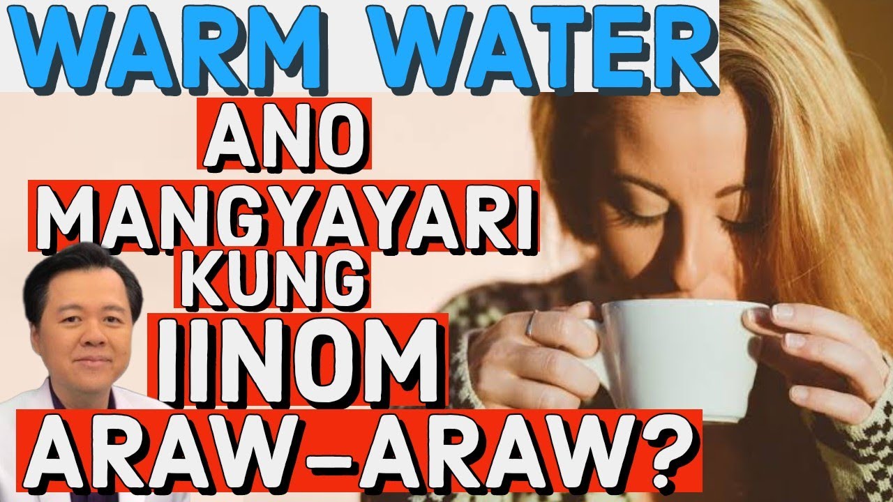 Warm Water: Ano Mangyayari Kung Uminom Araw-Araw. - By Doc Willie Ong