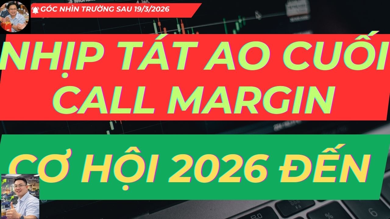 NHỊP TÁT AO CUỐI, CALL MARGIN VÀ CƠ HỘI LƠN NHẤT 2026