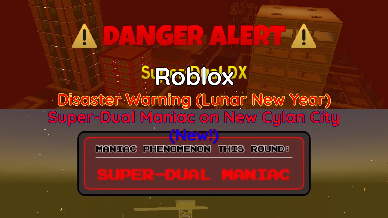 Roblox | Disaster Warning (Lunar New Year) | Super-Dual Maniac (New!)