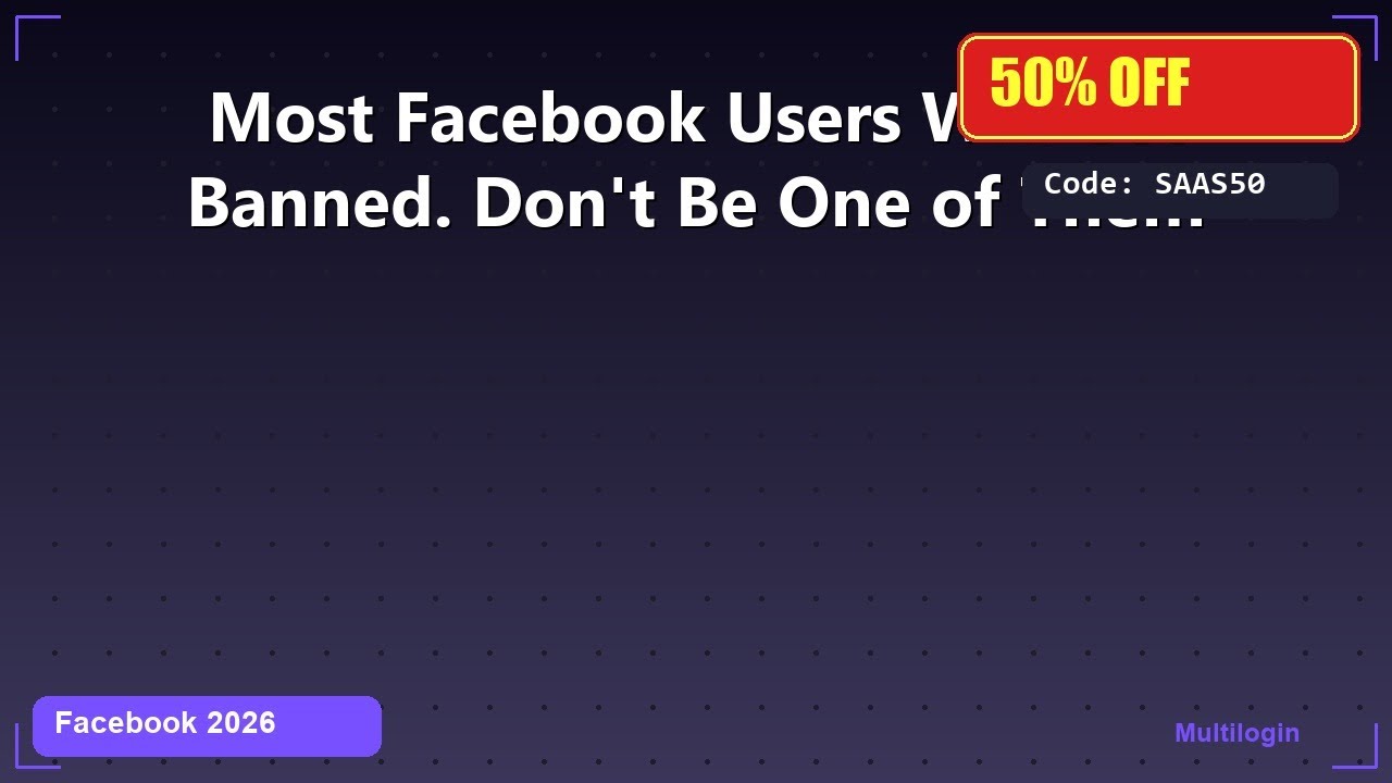 Most Facebook Users Will Get Banned. Don't Be One of Them