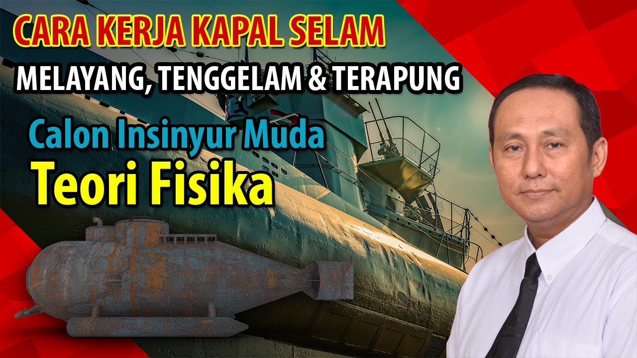 CARA KERJA KAPAL SELAM DAN KONSEP PENERAPAN FISIKA  | TERAPUNG, MELAYANG DNA TENGGELAM | Ilmu Fisika