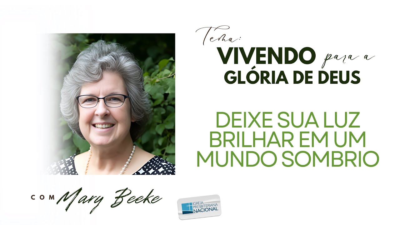 Deixe sua Luz Brilhar em um Mundo Sombrio – Mrs. Mary Beeke - 02/07/2024