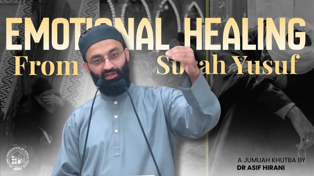 Emotional Healing from Surah Yusuf | Jumuah Khutbah by Dr Asif Hirani