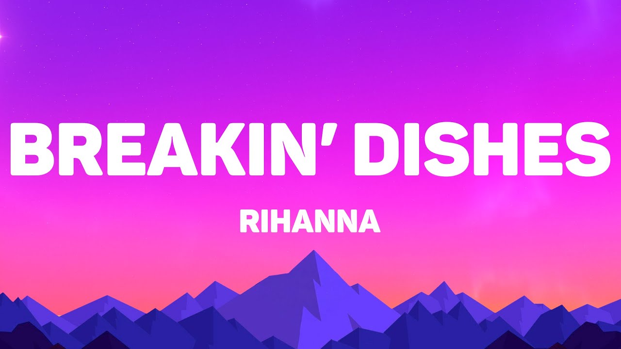 Rihanna - Breakin&rsquo; Dishes (Lyrics)